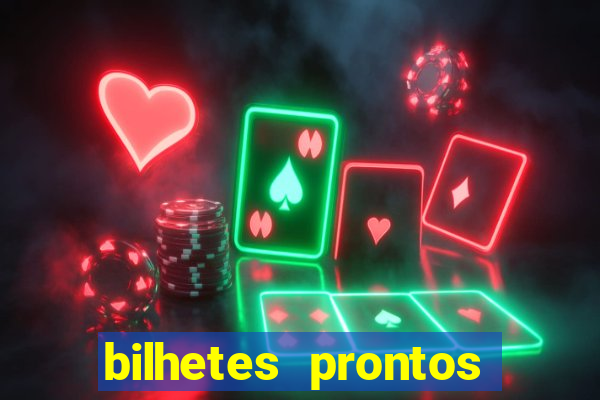 bilhetes prontos para hoje